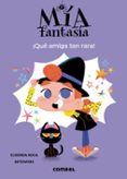 MIA FANTASIA 1: QUE AMIGA TAN RARA! di ROCA, ELISENDA 