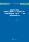 SOCIEDADES PROFESIONALES INTERPUESTAS. PROBLEMTICA FISCAL Y PENA L (2 ED.) de ALONSO GONZALEZ, LUIS MANUEL 