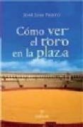 COMO VER EL TORO EN LA PLAZA de PRIETO GARRIDO, JOSE LUIS 