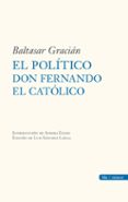 EL POLITICO DON FERNANDO EL CATOLICO de GRACIAN, BALTASAR 