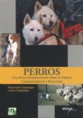 PERROS: UNA NUEVA INTERPRETACION SOBRE SU ORIGEN, COMPORTAMIENTO Y EVOLUCION di COPPINGER, RAYMOND  COPPINGER, LORNA 