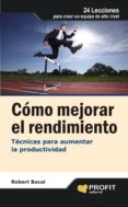 COMO MEJORAR EL RENDIMIENTO: TECNICAS PARA AUMENTAR LA PRODUCTIVI DAD di BACAL, ROBERT 