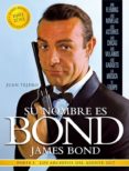 SU NOMBRE ES BOND, JAMES BOND (PARTE I): LOS ARCHIVOS DEL AGENTE 007 de TEJERO, JUAN 
