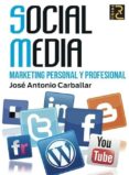SOCIAL MEDIA: MARKETING PERSONAL Y PROFESIONAL di CARBALLAR, JOSE ANTONIO 