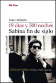 19 DIAS Y 500 NOCHES, SABINA FIN DE SIGLO di PUCHADES, JUAN 