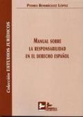 MANUAL SOBRE LA RESPONSABILIDAD EN EL DERECHO ESPAOL de RODRIGUEZ LOPEZ, PEDRO 