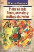 PINTAR EN SEDA FLORES, ANIMALES Y MOTIVOS ABSTRACTOS de MATZAKOW, ANNEMARIE 