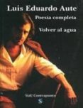 VOLVER AL AGUA. POESIA COMPLETA di AUTE, LUIS EDUARDO 