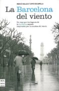 LA BARCELONA DEL VIENTO: UN VIAJE POR LOS LUGARES DE LA BARCELO S ECRETA INSPIRADOS POR LA SOMBRA DEL VIENTO de ESCAMILLA, DAVID 
