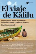 EL VIAJE DE KALILU: CUANDO LLEGAR AL PARAISO ES UN INFIERNO, DE G AMBIA A ESPAA 17345 KM EN 18 MESES di JAMMEH, KALILU 