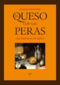 EL QUESO CON LAS PERAS: LA HISTORIA EN UN REFRAN de MONTANARI, MASSIMO 