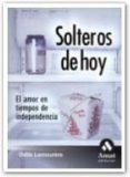 SOLTEROS DE HOY: EL AMOR EN TIEMPOS DE INDEPENDENCIA de LAMOURERE, ODILE 