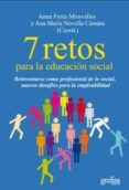 7 RETOS PARA LA EDUCACION SOCIAL: REINVENTARSE COMO PROFESIONAL D E LO SOCIAL, NUEVOS DESAFIOS PARA LA EMPLEABILIDAD de FORES, ANNA NOVELLA, ANA MARIA 