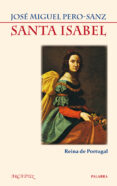 SANTA ISABEL: REINA DE PORTUGAL di PERO-SANZ, JOSE MIGUEL 