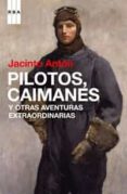 PILOTOS, CAIMANES Y OTRAS AVENTURAS EXTRAORDINARIAS di ANTON, JACINTO 