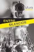 ENTRE SILENCIOS de MORA, VICTOR 