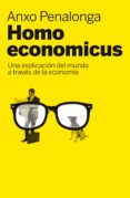 HOMO ECONOMICUS: UNA EXPLICACION DEL MUNDO A TRAVES DE LA ECONOMI A di PENALONGA, ANXO 