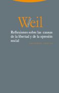 REFLEXIONES SOBRE LAS CAUSAS DE LA LIBERTAD Y DE LA OPRESIN SOCIAL de WEIL, SIMONE 