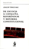 DE ESCOCIA A CATALUA. REFERNDUM Y REFORMA CONSTITUCIONAL de TORNOS MAS, JOAQUIN 