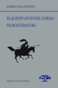 EL QUIJOTE ANTES DEL CINEMA: FILMOLITERATURA di VILLANUEVA, DARIO 