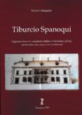TIBURCIO SPANOQUI. INGENIERO MAYOR Y ARQUITECTO MILITAR E HIDRAULICO DEL REY. APORTACIONES SOBRE SU TRAYECTORIA PROFESIONAL di SOBRADIEL, PEDRO 