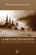 LA MEDITACION BUDISTA: EL CAMINO DE LA SERENIDAD Y LA VISION PROF UNDA de GUNARATANA, BHANTE HENEPOLA 