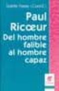 PAUL RICOEUR: DEL HOMBRE FALIBLE AL HOMBRE CAPAZ di VV.AA. 