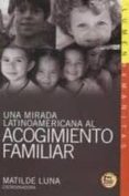 UNA MIRADA LATINOAMERICANA AL ACOGIMIENTO FAMILIAR (CONTIENE CD) di LUNA, MATILDE 