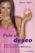 PIDE UN DESEO: RELATOS EROTICOS SOBRE CUMPLEAOS MUY FELICES de TYLER, ALISON 