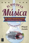 EL RIO DE LA MUSICA: DEL JAZZ Y BLUES AL ROCK di JURADO, MIQUEL 