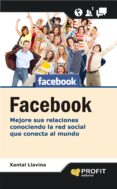 FACEBOOK: MEJORE SUS RELACIONES CONOCIENDO LA RED SOCIAL QUE CONE CTA AL MUNDO di LLAVINA, XANTAL 