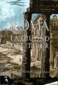 ROMA: LA CIUDAD DEL TIBER di GONZALEZ SERRANO, MARIA PILAR 
