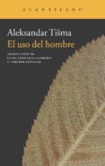 EL USO DEL HOMBRE de TISMA, ALEKSANDAR 