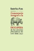 COMENTARIO INTEGRAL A LA ENCICLOPEDIA DE LAS CIENCIAS FILOSOFICAS DE G.W.F. HEGEL (1830) di VALLS, RAMON 