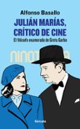 JULIAN MARIAS, CRITICO DE CINE: EL FILOSOFO ENAMORADO DE GRETA GARBO di BASALLO, ALFONSO 