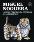 LA VIEJA TIGRESA O EL EROTISMO EN LA SENECTUD de NOGUERA, MIGUEL 
