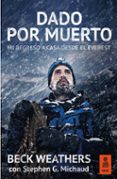 DADO POR MUERTO: MI REGRESO A CASA DESDE EL EVEREST di WEATHERS, BECK 