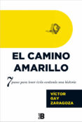 EL CAMINO AMARILLO: 7 PASOS PARA TENER EXITO CONTANDO UNA HISTORIA di GAY ZARAGOZA, VICTOR 
