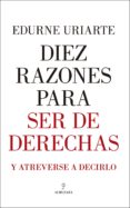 DIEZ RAZONES PARA SER DE DERECHAS de URIARTE, EDURNE 