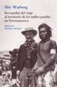 RECUERDOS DEL VIAJE AL TERRITORIO DE LOS INDIOS PUEBLO EN NORTEAMERICA de WARBURG, ABY 