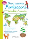 GRAN CUADERNO MONTESSORI PARA DESCUBRIR EL MUNDO di VV.AA. 