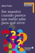 SER MAESTRO CUANDO NADIE SABE PARA QUE SIRVE di FUNES ARTIAGA, JAIME 