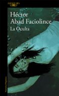 LA OCULTA de ABAD FACIOLINCE, HECTOR 