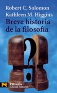 BREVE HISTORIA DE LA FILOSOFIA de HIGGINS, KATHLEEN M.  SOLOMON, ROBERT 