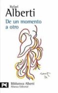 DE UN MOMENTO A OTRO: POESIA E HISTORIA (1934-1939) de ALBERTI, RAFAEL 