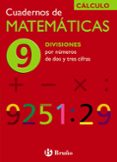 CUADERNO DE MATEMATICAS 9: DIVISIONES POR NUMEROS DE DOS Y TRES C IFRAS de ECHEGARAY, JOSE 