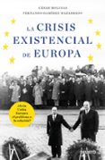 LA CRISIS EXISTENCIAL DE EUROPA: ES LA UNION EUROPEA EL PROBLEMA O LA SOLUCION? de MOLINAS, CESAR 