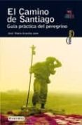 EL CAMINO DE SANTIAGO: GUIA PRACTICA DEL PEREGRINO (INCLUYE MAPAS ) de ANGUITA JAEN, JOSE MARIA  ANGUITA JAEN, FRANCISCA 