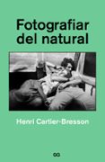 FOTOGRAFIAR DEL NATURAL (2 ED.) di CARTIER-BRESSON, HENRI 