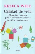 CALIDAD DE VIDA: EDUCACION Y RESPETO PARA EL CRECIMIENTO INTERIOR DE NIOS Y ADOLESCENTES di WILD, REBECA 